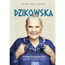DZIKOWSKA PIERWSZA BIOGRAFIA LEGENDARNEJ PODRÓŻNICZKI Roman Warszewski - Znak