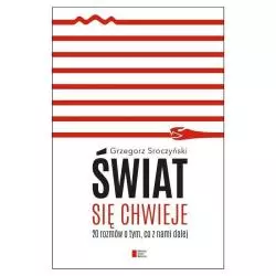 ŚWIAT SIĘ CHWIEJE. 20 ROZMÓW O TYM, CO Z NAMI DALEJ Grzegorz Sroczyński - Agora