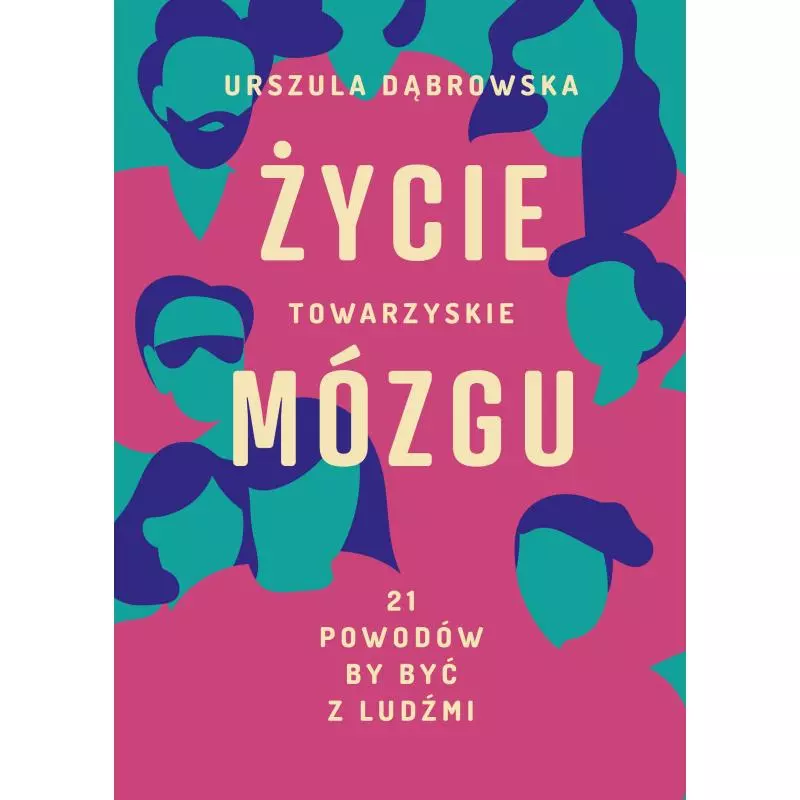 ŻYCIE TOWARZYSKIE MÓZGU. 21 POWODÓW, BY BYĆ Z LUDŹMI Urszula Dąbrowska - Burda Książki