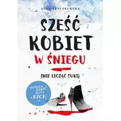 SZEŚĆ KOBIET W ŚNIEGU NIE LICZĄC SUKI Anna Fryczkowska - Burda Książki