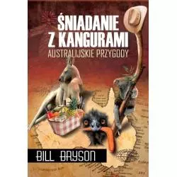 ŚNIADANIE Z KANGURAMI AUSTRALISJKIE PRZYGODY Bill Bryson - Zysk i S-ka