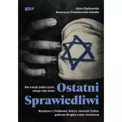 OSTATNI SPRAWIEDLIWI ROZMOWY Z POLAKAMI KTÓRZY RATOWALI ŻYDÓW PODCZAS II WOJNY ŚWIATOWEJ Anna Piątkowska - Znak