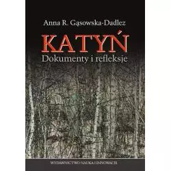 KATYŃ DOKUMENTY I REFLEKSJE Anna R. Gąsowska-Dadlez - Nauka i Innowacje