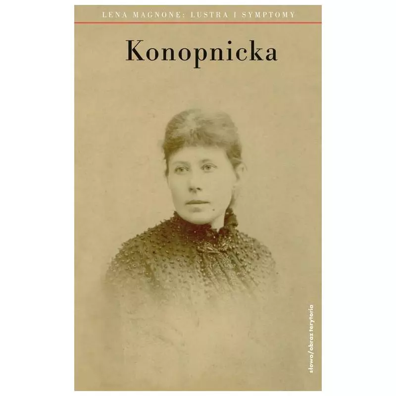 KONOPNICKA LUSTRA I SYMPTOMY Lena Magnone - Słowo/Obraz/Terytoria
