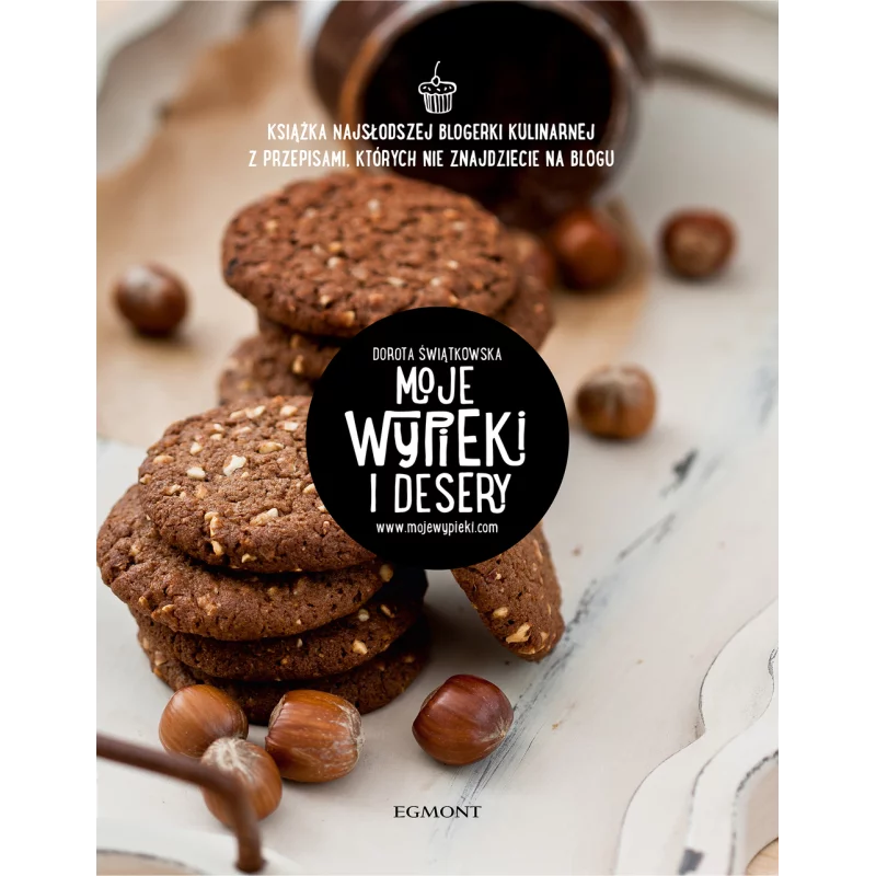 MOJE WYPIEKI I DESERY Dorota Świątkowska - Egmont