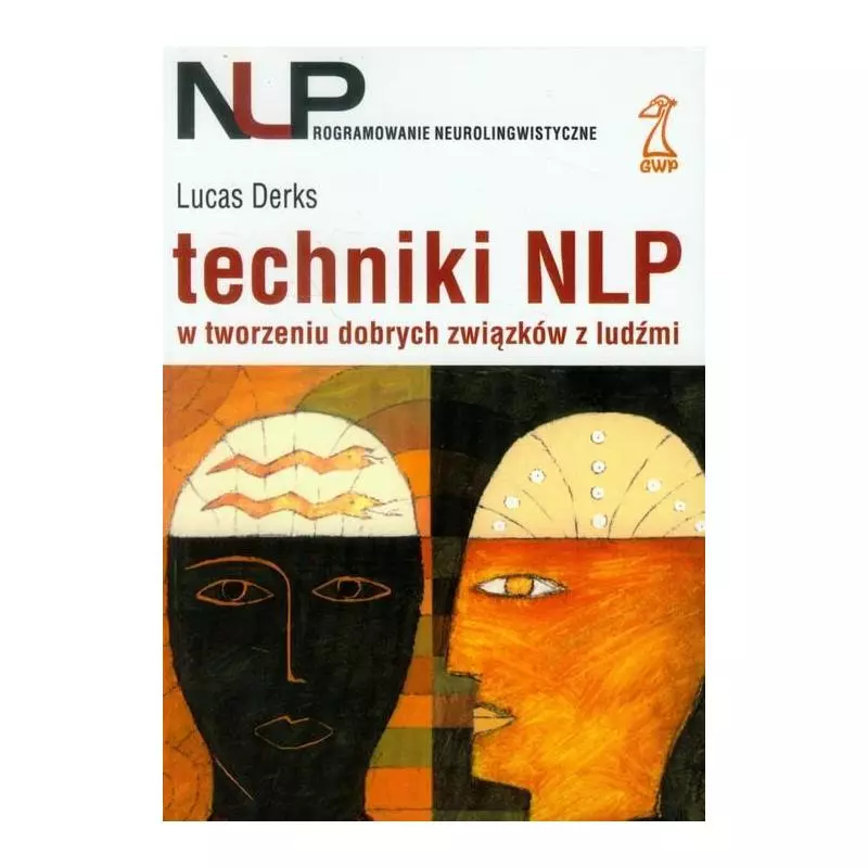 TECHNIKA NLP W TWORZENIU DOBRYCH ZWIĄZKÓW Z LUDŹMI Lucas Derks - GWP