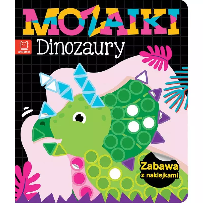 MOZAIKI DINOZAURY ZABAWA Z NAKLEJKAMI - Aksjomat