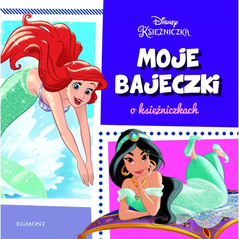 MOJE BAJECZKI O KSIĘŻNICZKACH DISNEY KSIĘŻNICZKA - Egmont