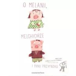 O MELANII MELCHIORZE I PANU PRZYPADKU Roksana Jędrzejewska-Wróbel - Bajka