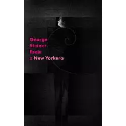 ESEJE Z NEW YORKERA George Steiner - Słowo/Obraz/Terytoria