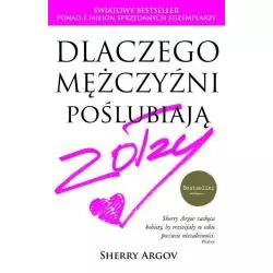 DLACZEGO MĘŻCZYŹNI POŚLUBIAJĄ ZOŁZY Sherry Argov - Burda Książki