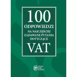 100 ODPOWIEDZI NA NAJCZĘŚCIEJ ZADAWANE PYTANIA DOTYCZĄCE VAT - Oficyna Prawa Polskiego