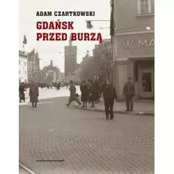 GDAŃSK PRZED BURZĄ KORESPONDENCJA 19361-1934 Adam Czartkowski - Słowo/Obraz/Terytoria