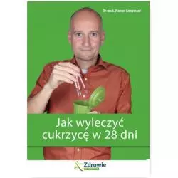 JAK WYLECZYĆ CUKRZYCĘ W 28 DNI Rainer Limpinsel - Wiedza i Praktyka