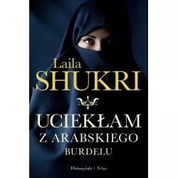 UCIEKŁAM Z ARABSKIEGO BURDELU Laila Shukri - Prószyński Media