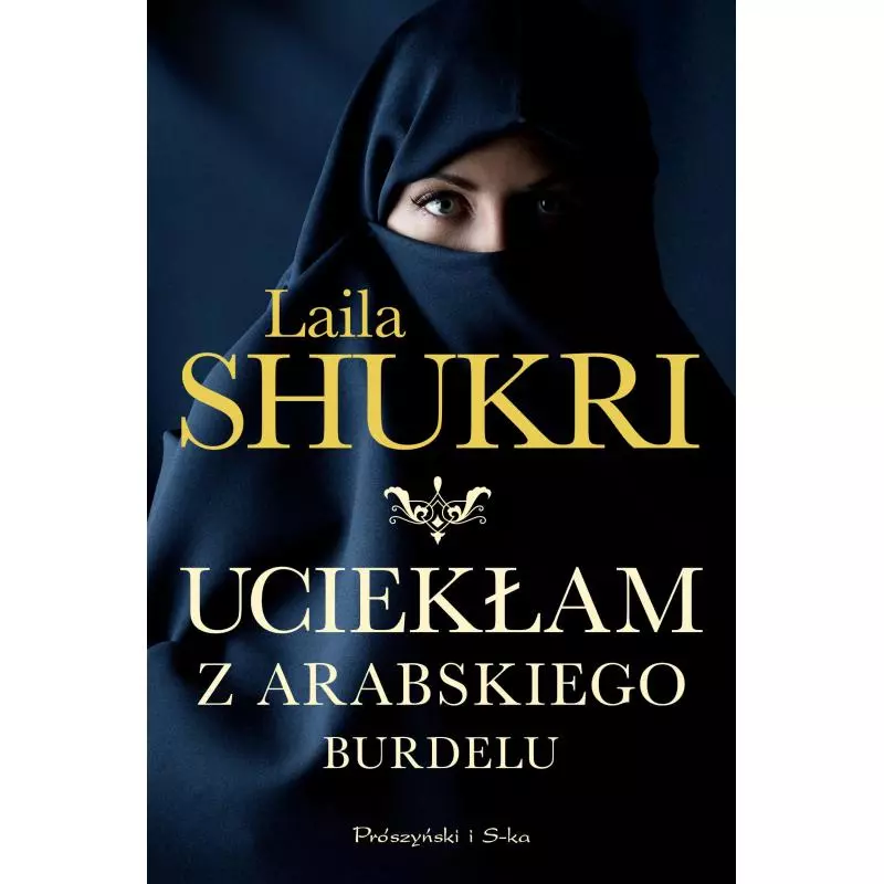 UCIEKŁAM Z ARABSKIEGO BURDELU Laila Shukri - Prószyński Media