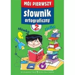 MÓJ PIERWSZY SŁOWNIK ORTOGRAFICZNY Arkadiusz Latusek - Zielona Sowa