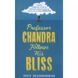 PROFESSOR CHANDRA FOLLOWS HIS BLISS Rajeev Balasubramanyam - Chatto & Windus