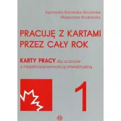 PRACUJĘ Z KARTAMI PRZEZ CAŁY ROK KARTY PRACY DLA UCZNIÓW Z NIEPEŁNOSPRAWNOŚCIĄ INTELEKTUALNĄ Agnieszka Borowska-Kociem...