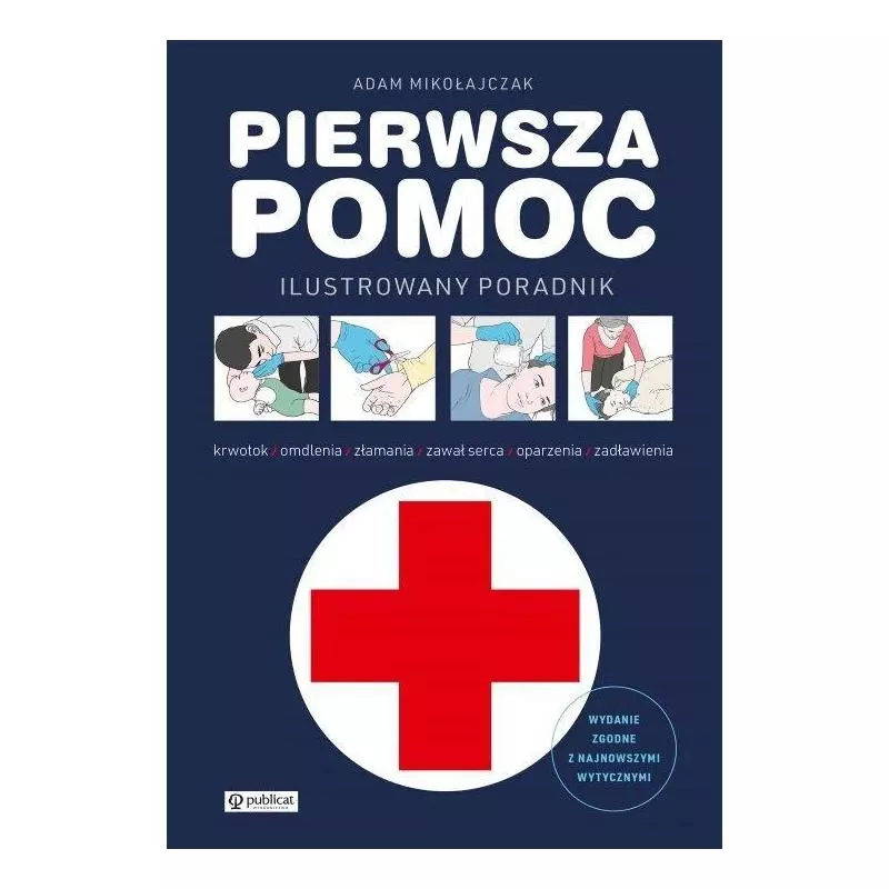 PIERWSZA POMOC ILUSTROWANY PORADNIK Adam Mikołajczak - Publicat