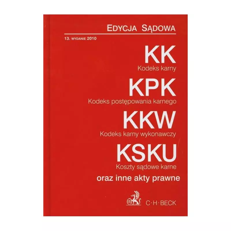 KODEKS KARNY, KODEKS POSTĘPOWANIA KARNEGO, KODEKS KARNY WYKONAWCZY, KOSZTY SADOWE KARNE ORAZ INNE AKTY PRAWNE - C.H. Beck