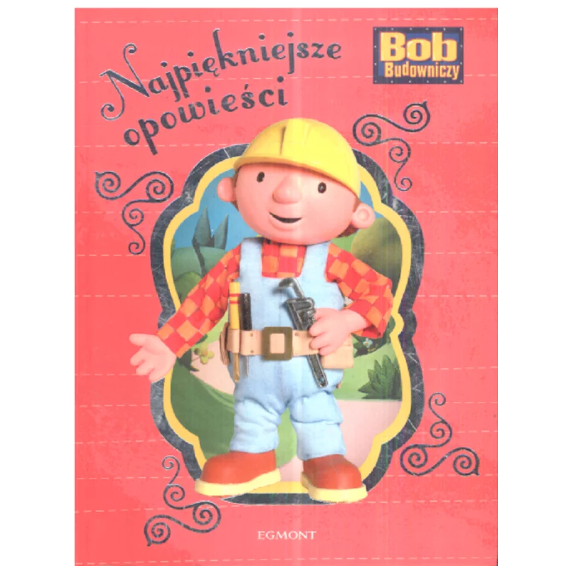 NAJPIĘKNIEJSZE OPOWIEŚCI BOB BUDOWNICZY - Egmont
