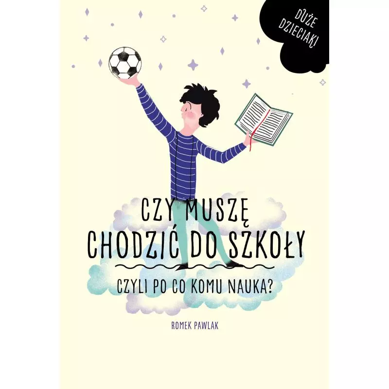 CZY MUSZĘ CHODZIĆ DO SZKOŁY CZYLI PO CO KOMU NAUKA? Romek Pawlak - MAC Edukacja