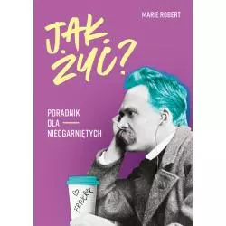 JAK ŻYĆ? PORADNIK DLA NIEOGARNIĘTYCH Marie Robert - Buchmann