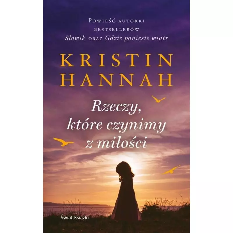 RZECZY KTÓRE CZYNIMY Z MIŁOŚCI Kristin Hannah - Świat Książki RZECZY KTÓRE CZYNIMY Z MIŁOŚCI Kristin Hannah - Świat Książki