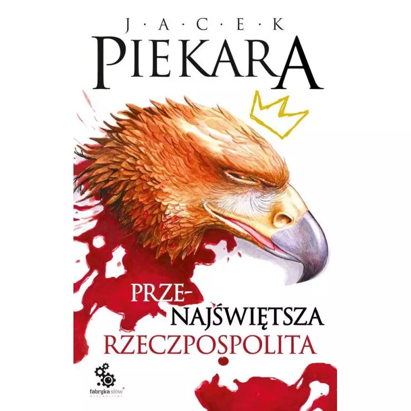 PRZENAJŚWIĘTSZA RZECZYPOSPOLITA Jacek Piekara - Fabryka Słów