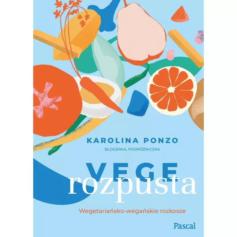 VEGE ROZPUSTA. WEGETARIAŃSKO-WEGAŃSKIE ROZKOSZE - Pascal