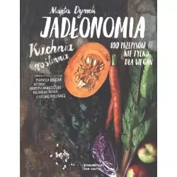 JADŁONOMIA KUCHNIA ROŚLINNA 100 PRZEPISÓW NIE TYLKO DLA WEGAN Marta Dymek - Dwie Siostry