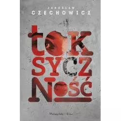 TOKSYCZNOŚĆ Jarosław Czechowicz - Prószyński