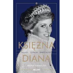 KSIĘŻNA DIANA. MIŁOŚĆ, ZDRADA, SAMOTNOŚĆ Iwona Kienzler - Bellona