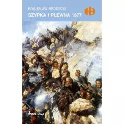 SZYPKA I PLEWNA 1877 Bogusław Brodecki - Bellona
