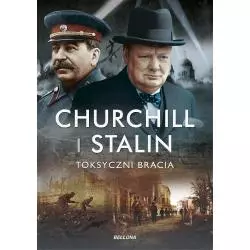 CHURCHILL I STALIN. TOKSYCZNI BRACIA Geoffrey Roberts - Bellona