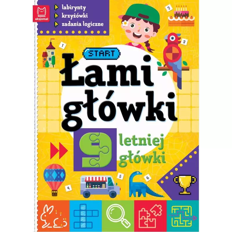 ŁAMIGŁÓWKI 9-LETNIEJ GŁÓWKI. LABIRYNTY, KRZYŻÓWKI, ZADANIA LOGICZNE - Aksjomat