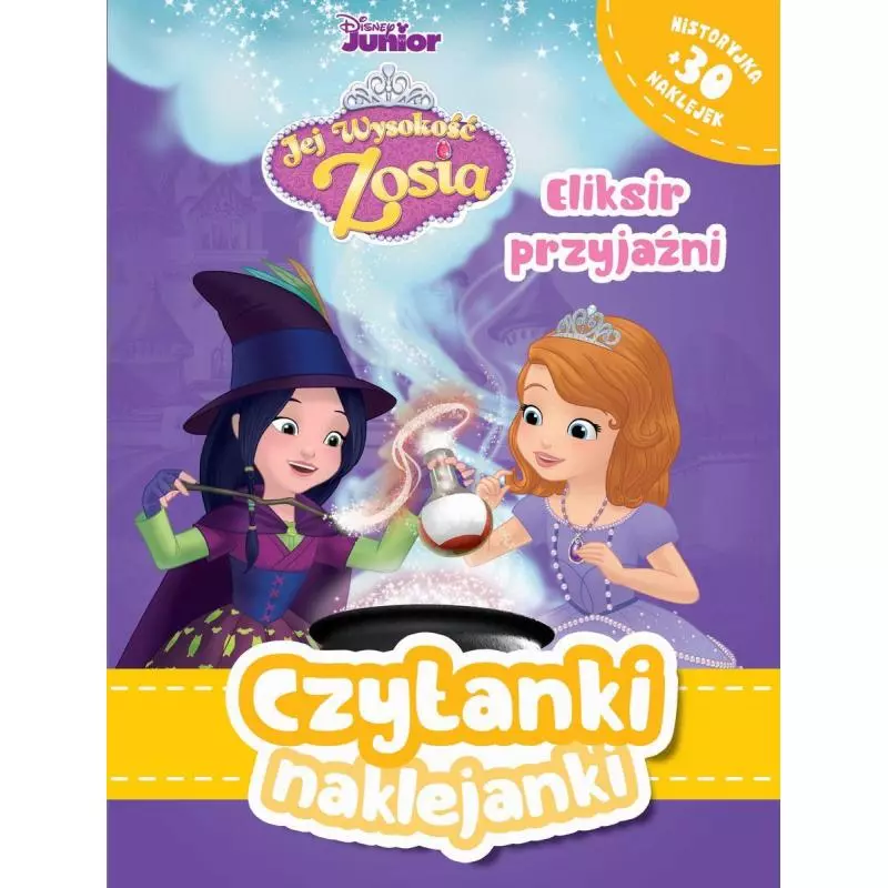 DISNEY JUNIOR JEJ WYSOKOŚĆ ZOSIA. ELIKSIR PRZYJAŹNI. CZYTANKI NAKLEJANKI 3+ - Olesiejuk