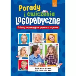 PORADY I ĆWICZENIA LOGOPEDYCZNE. ZABAWY WSPOMAGAJĄCE POPRAWNĄ WYMOWĘ Joanna Szostek - Aksjomat