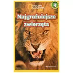 NATIONAL GEOGRAPHIC NAJGROŹNIEJSZE ZWIERZĘTA Melissa Stewart - Olesiejuk