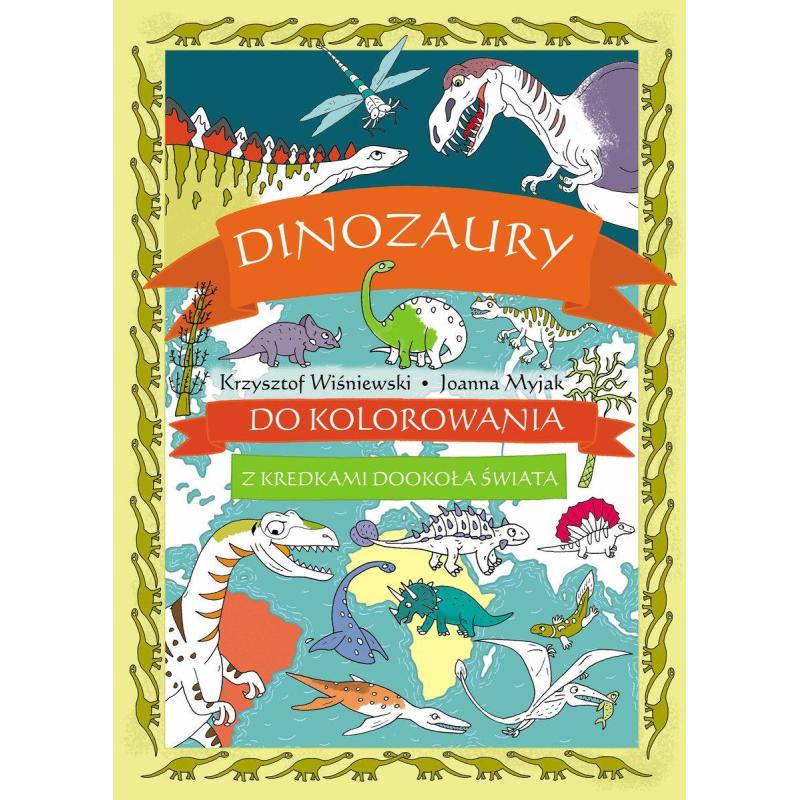 DINOZAURY DO KOLOROWANIA. Z KREDKAMI DOOKOŁA ŚWIATA 6+