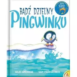 BĄDŹ DZIELNY PINGWINKU Giles Andreae, Guy Parker-Rees - Amber