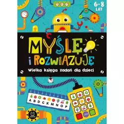 MYŚLĘ I ROZWIĄZUJĘ WIELKA KSIĘGA ZADAŃ DLA DZIECI 6-8 LAT - Aksjomat