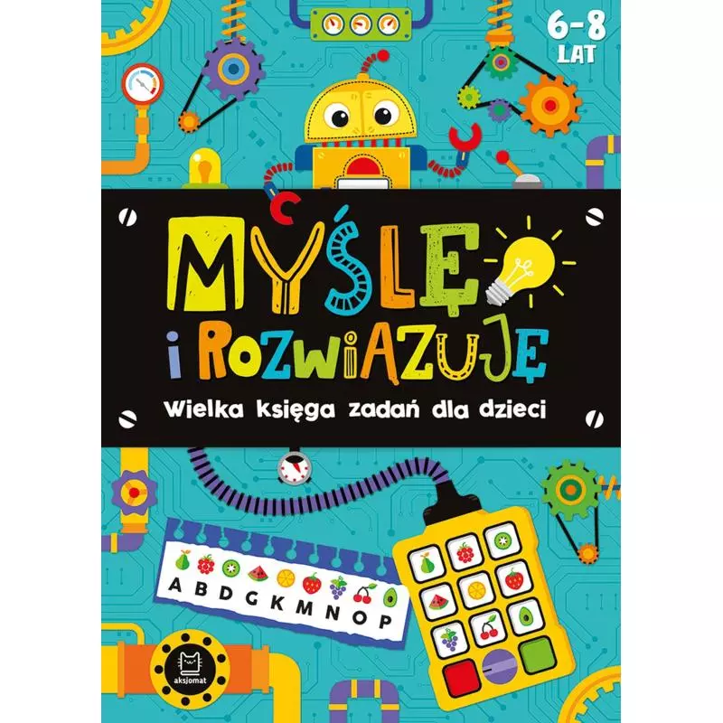 MYŚLĘ I ROZWIĄZUJĘ WIELKA KSIĘGA ZADAŃ DLA DZIECI 6-8 LAT - Aksjomat