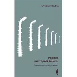 PEJZAŻE METROPOLII ŚMIERCI ROZMYŚLANIA O PAMIĘCI I WYOBRAŹNI Otto Dov Kulka - Czarne