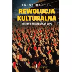 REWOLUCJA KULTURALNA HISTORIA NARODU 1962-1976 Frank Dikotter - Czarne