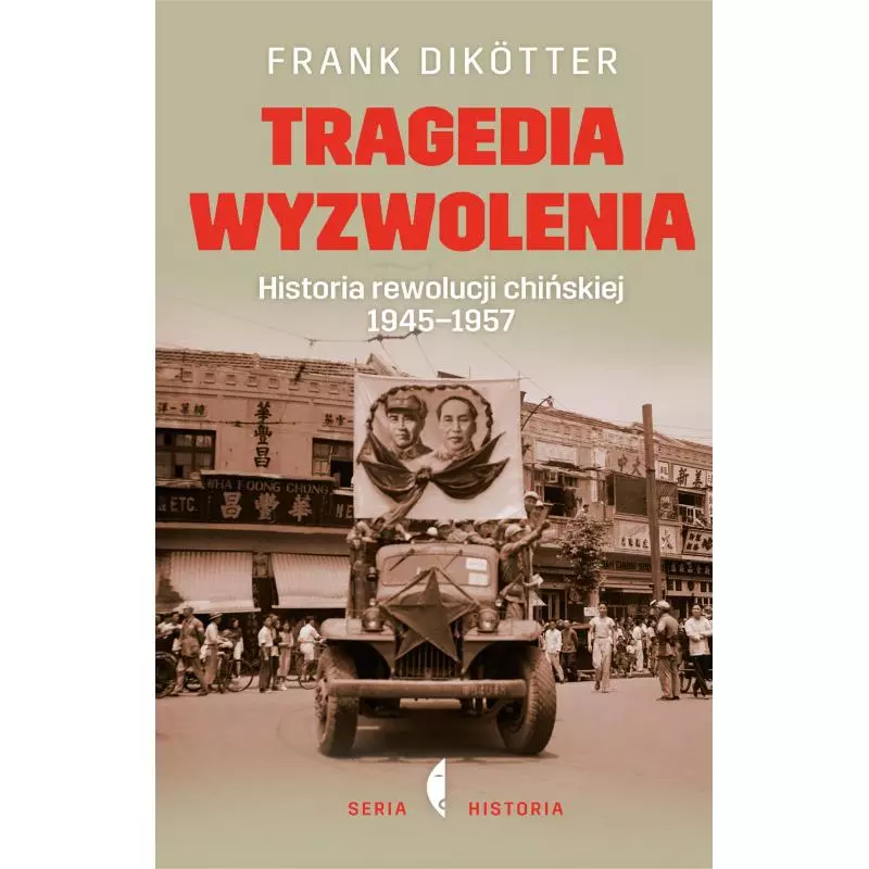 TRAGEDIA WYZWOLENIA HISTORIA REWOLUCJI CHIŃSKIEJ 1945-1957 Frank Dikotter - Czarne