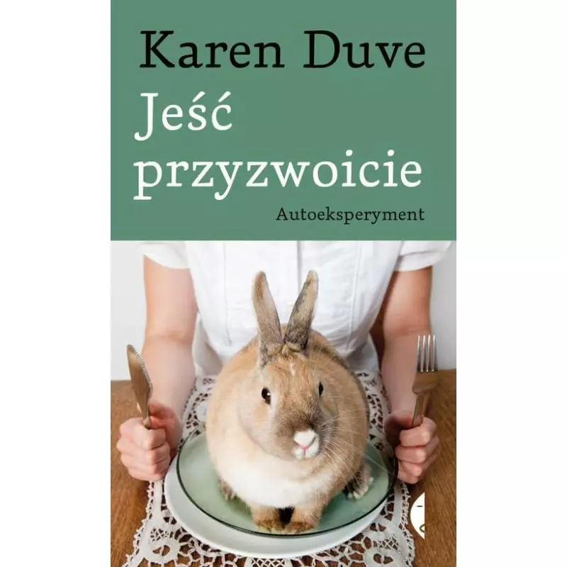 JEŚĆ PRZYZWOICIE. AUTOEKSPERYMENT Karen Duve - Czarne