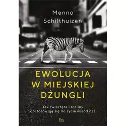 EWOLUCJA W MIEJSKIEJ DŻUNGLI Menno Schilthuizen - Feeria