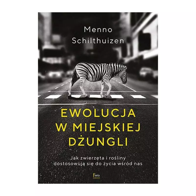 EWOLUCJA W MIEJSKIEJ DŻUNGLI Menno Schilthuizen - Feeria